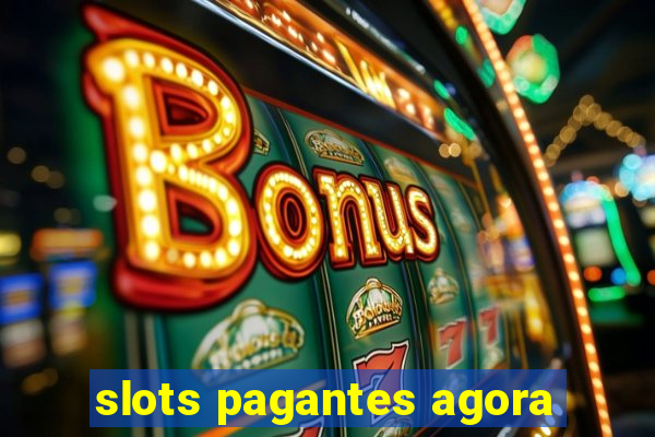 slots pagantes agora